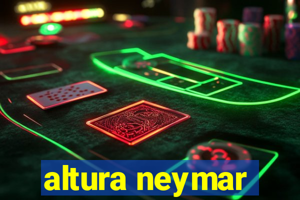 altura neymar